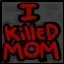I Killed Mom!
