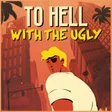 To Hell With The Ugly cover art