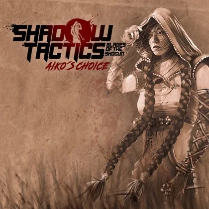 Shadow Tactics: Blades of the Shogun - Aiko's Choice cover art