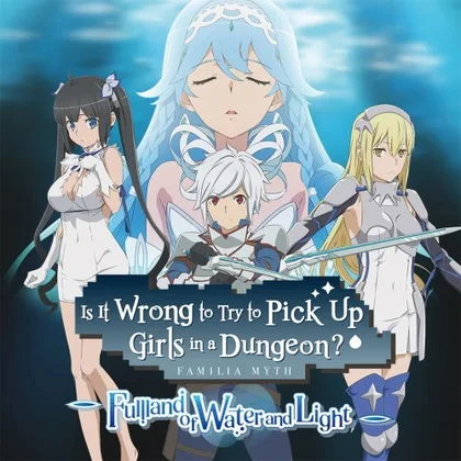 Is It Wrong to Try to Pick Up Girls in a Dungeon? ~Fullland of Water and Light~ cover art
